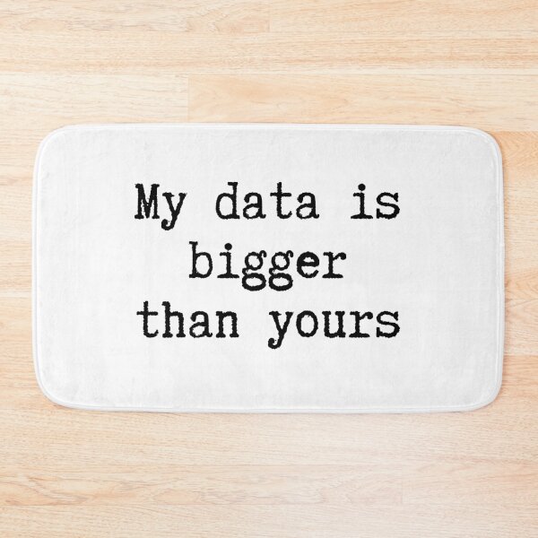 Item preview, My Data Is Bigger Than Yours, Big Data joke for Data Scientists designed and sold by ladylaughprints.
