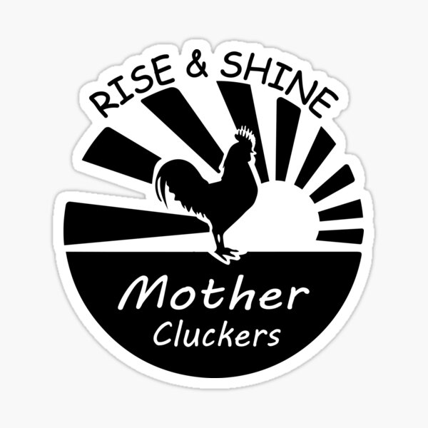 Download Rise And Shine Mother Cluckers Stickers Redbubble