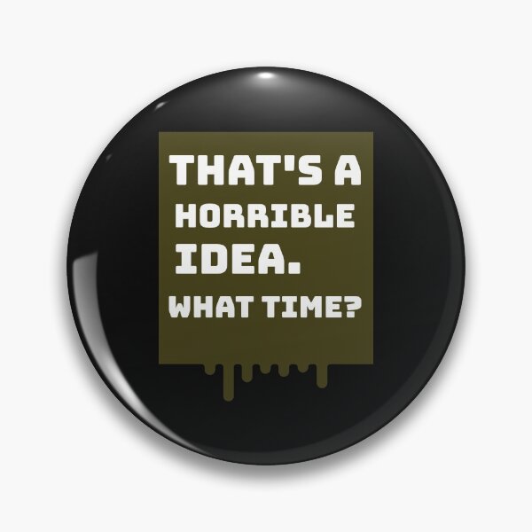Item preview, That's a horrible idea, What time? designed and sold by kevstore.