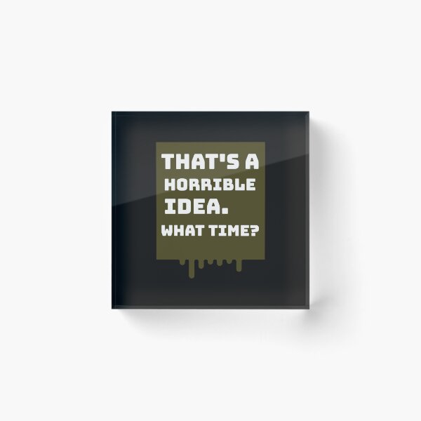 Item preview, That's a horrible idea, What time? designed and sold by kevstore.