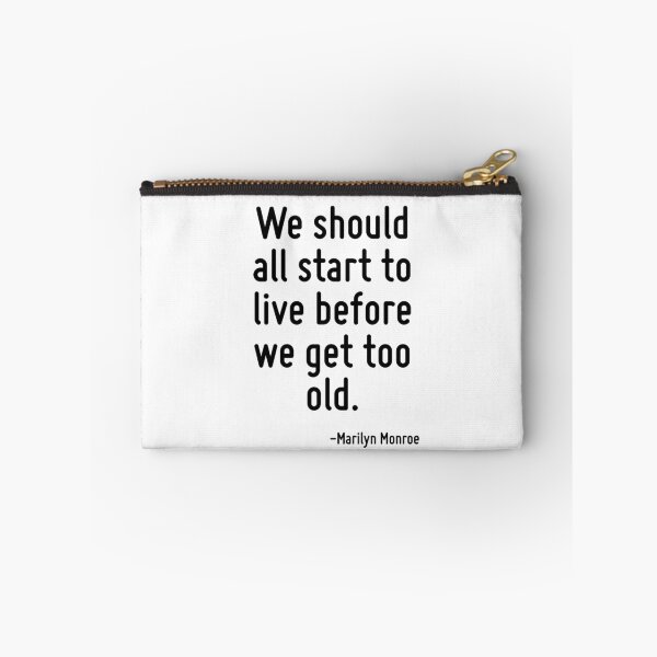 Item preview, We should all start to live before we get too old. designed and sold by TerrificPenguin.
