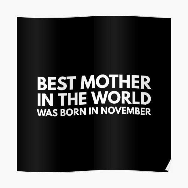 "Best Mother In The World Was Born In November" Poster by JDMStyle