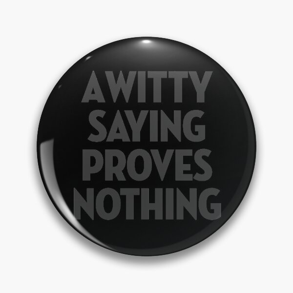 Item preview, A witty saying proves nothing v.5 designed and sold by x1brett.