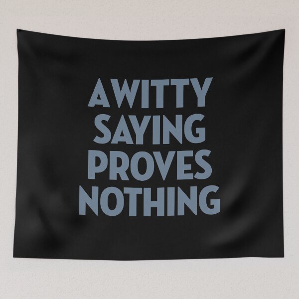 Item preview, A witty saying proves nothing v.6 designed and sold by x1brett.