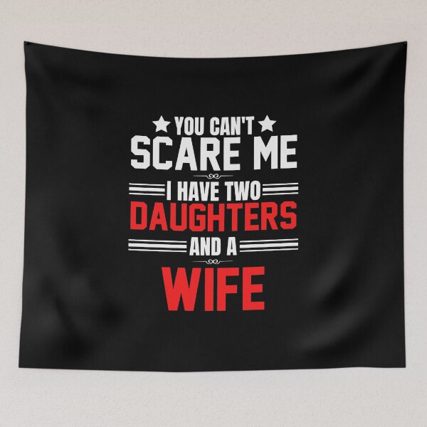 Item preview, You can't scare me I have two daughters and a wife father's day dad of two gift designed and sold by oussama dif.