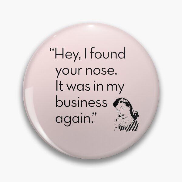 Item preview, Hey, I found your nose. It was in my business again. designed and sold by x1brett.
