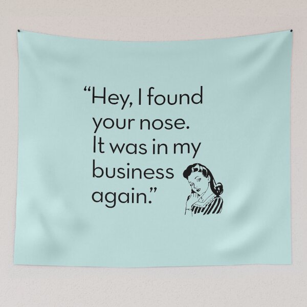 Item preview, Hey, I found your nose. It was in my business again. designed and sold by x1brett.