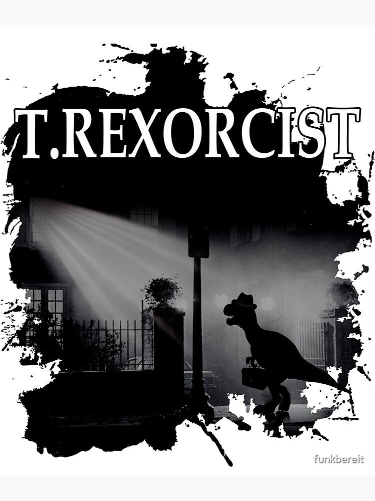 Tyrannosaurus Rex Tee Shirt - T.Rexorcist Dinosaur Parody Tyrannosaurus Rex Tee Shirt - T.Rexorcist Dinosaur Parody