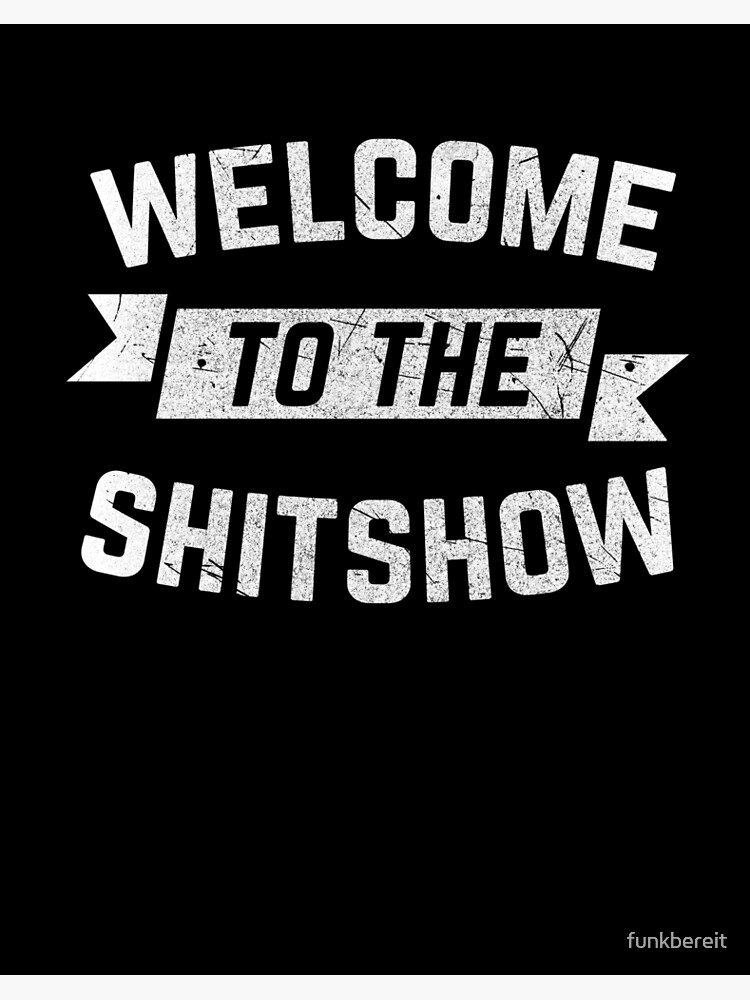 Funny Welcome To The Shitshow Meme Shirt Gift For Men Women Funny Welcome To The Shitshow Meme Shirt Gift For Men Women