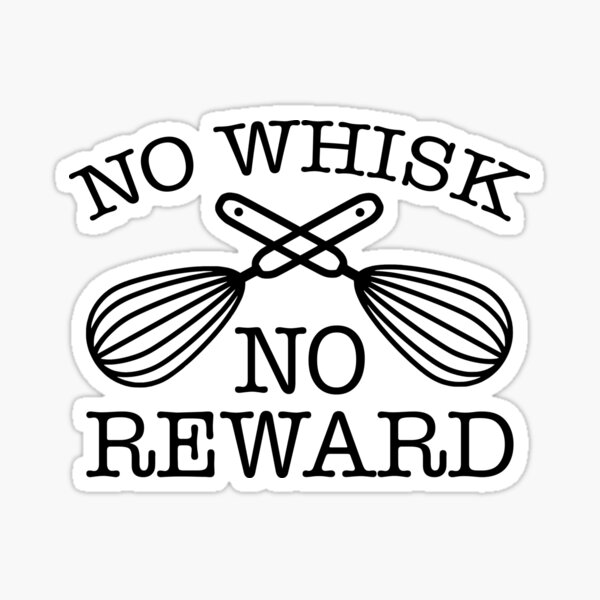 Item preview, Funny No Whisk No Reward For Baker or Chef designed and sold by Jack Curtis.