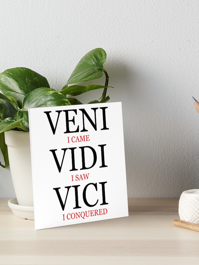 Veni Vidi Vici Art Board Print for Sale by ojasha