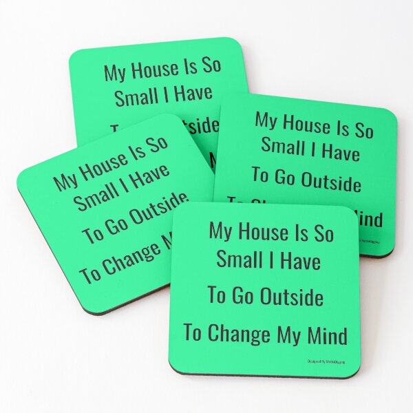 Item preview, My House Is So Small I Have To Go Outside To Change My Mind designed and sold by MottoDigging.