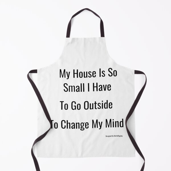 Item preview, My House Is So Small I Have To Go Outside To Change My Mind designed and sold by MottoDigging.