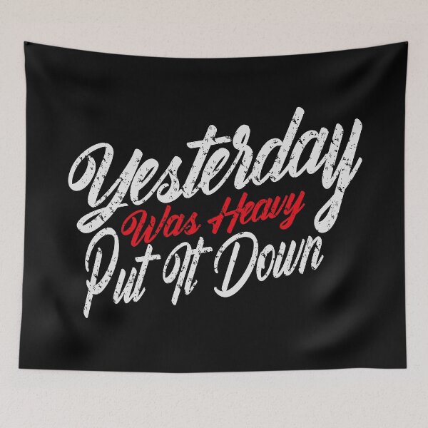Item preview, Yesterday Was Heavy Put It Down Motivational saying  designed and sold by YAHIA-14.