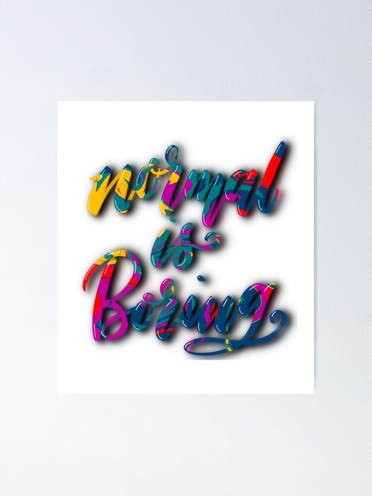 Alternate view of Normal Is Boring Poster