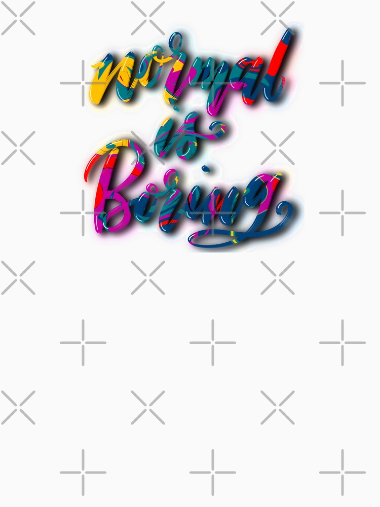 Normal Is Boring by mydabug