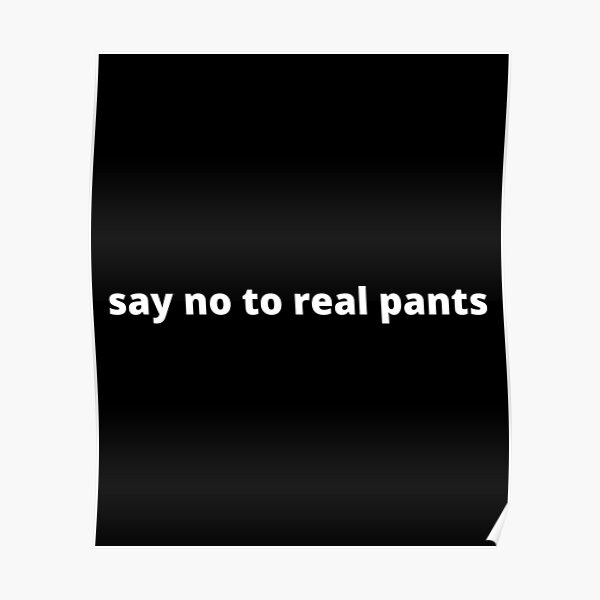 Say NO to pants!