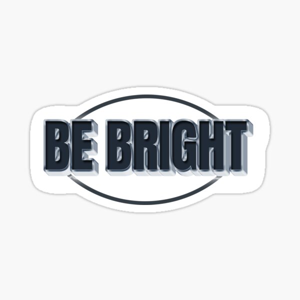BE BRIGHT Sticker