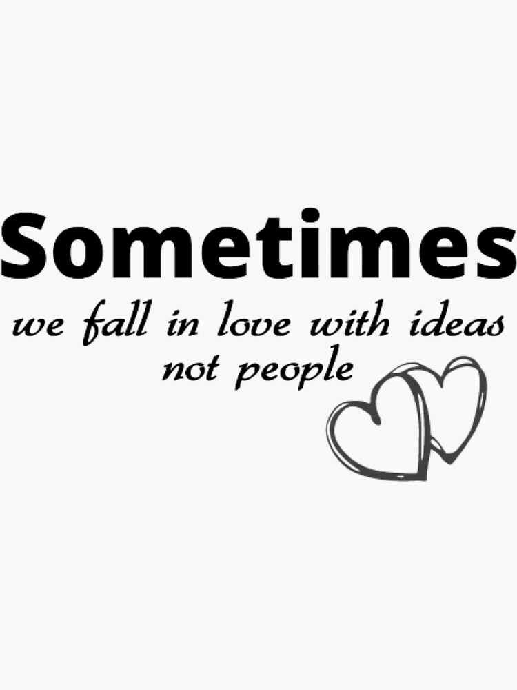 sometimes-we-fall-in-love-with-ideas-sticker-for-sale-by-deedastore