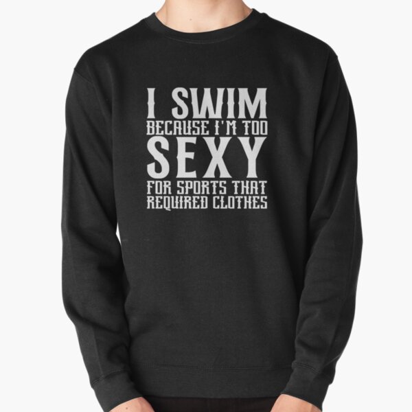 Item preview, I Swim Because I'm Too Sexy For Sport That Required Clothes designed and sold by Swimerch.