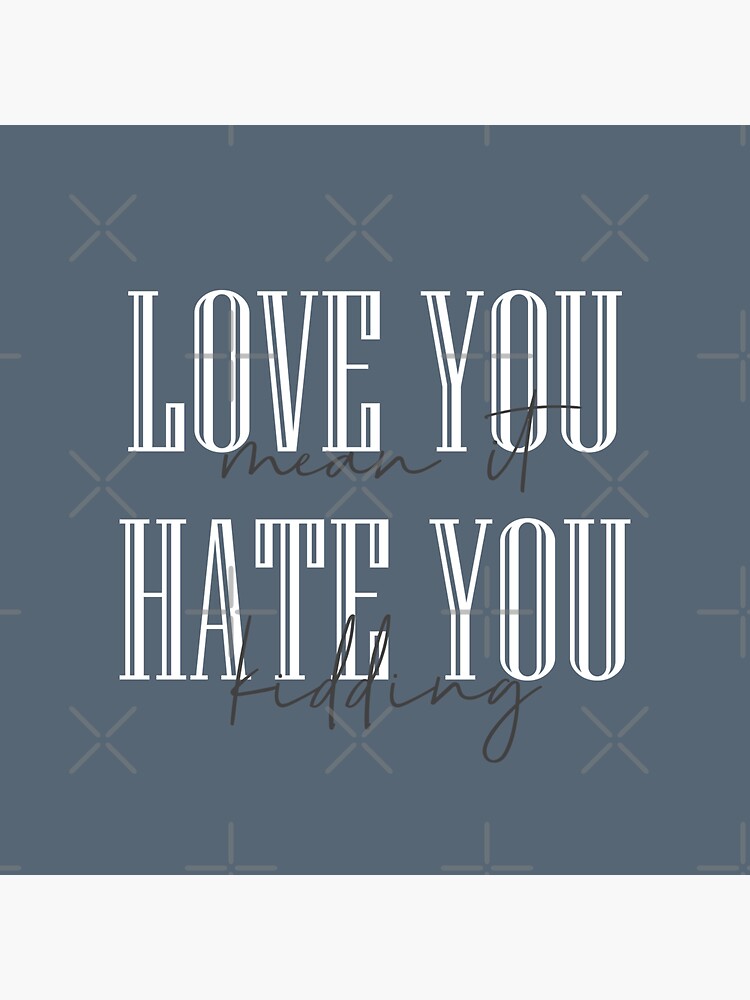 "Love You Mean It Hate You Kidding Ginny & vol 2" Sticker by