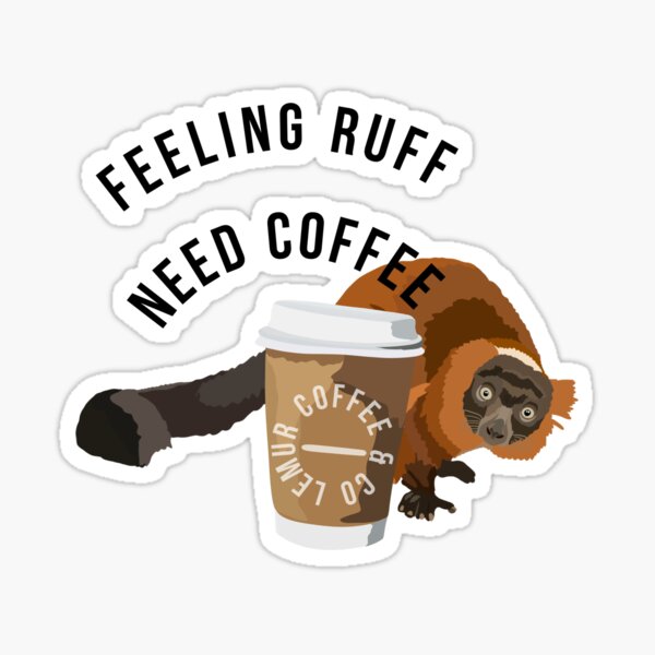 Feeling Ruff Need Coffee Sticker