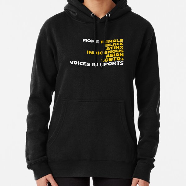 More Female Black Latinx Indigenous Asian LGBTQ+ Voices In Sports Pullover Hoodie