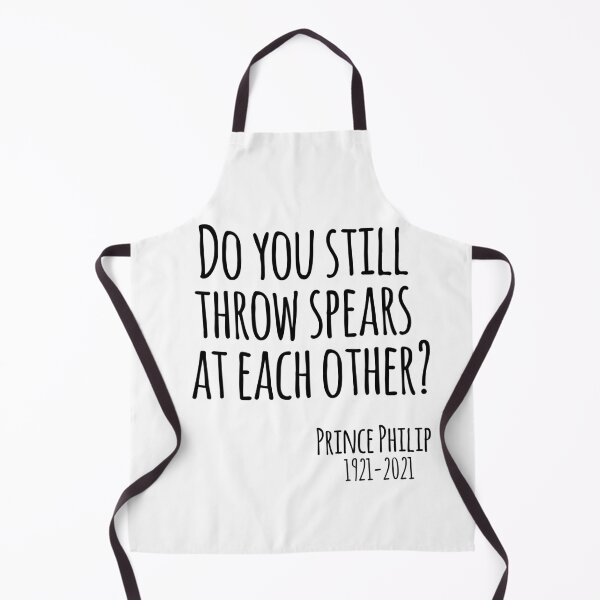 Item preview, Prince Philip quote- do you still throw spears at each other? rip designed and sold by emcazalet.