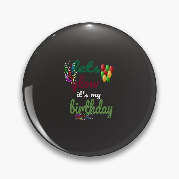 Item preview, Let's Glow party it's my Birthday designed and sold by Bodyguard69.