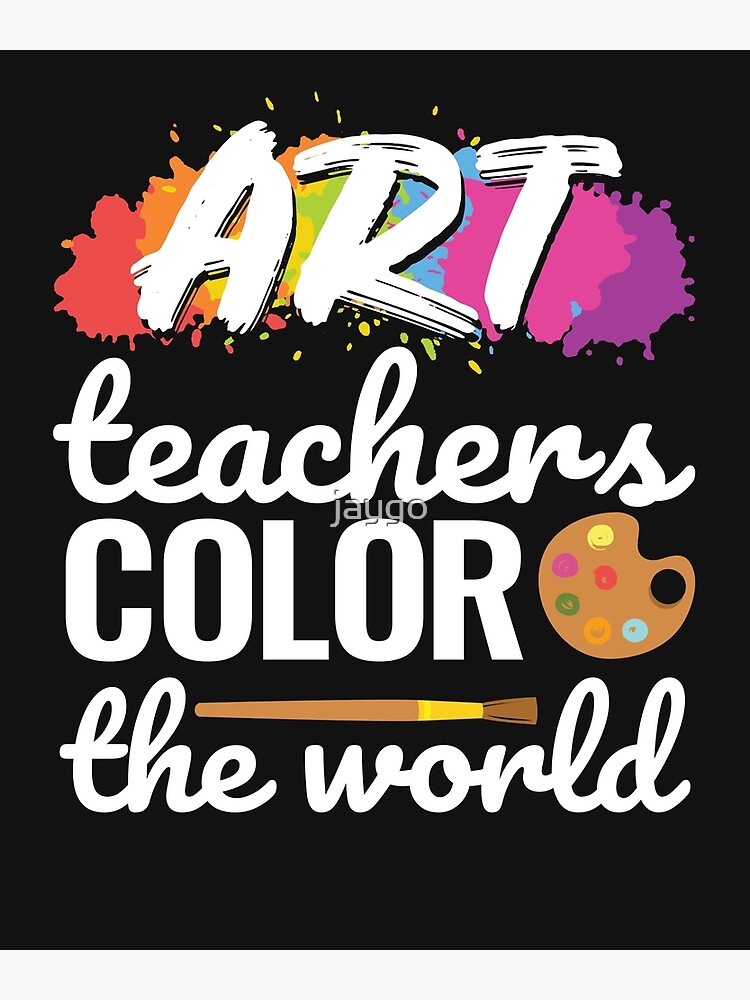 art-teachers-color-the-world-teacher-appreciation-poster-by-jaygo-redbubble