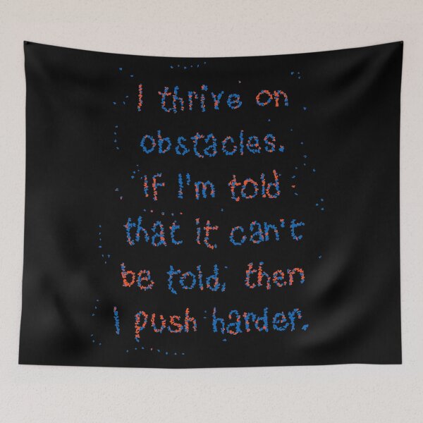 Item preview, I thrive on obstacles. If I'm told that it can't be told, then I push harder. designed and sold by RafaelLima7.