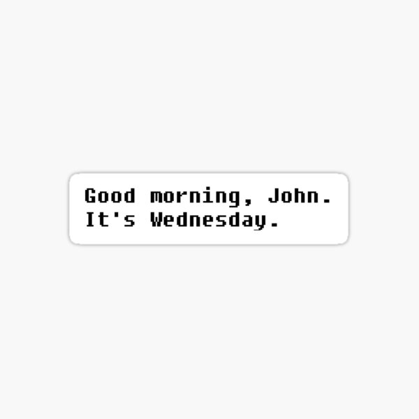 Item preview, Good morning, John. It's Wednesday. designed and sold by amoebaprison.