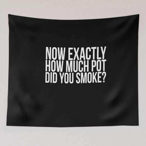 Item preview, Now exactly how much pot did you smoke? // Funny  designed and sold by PGPshop.