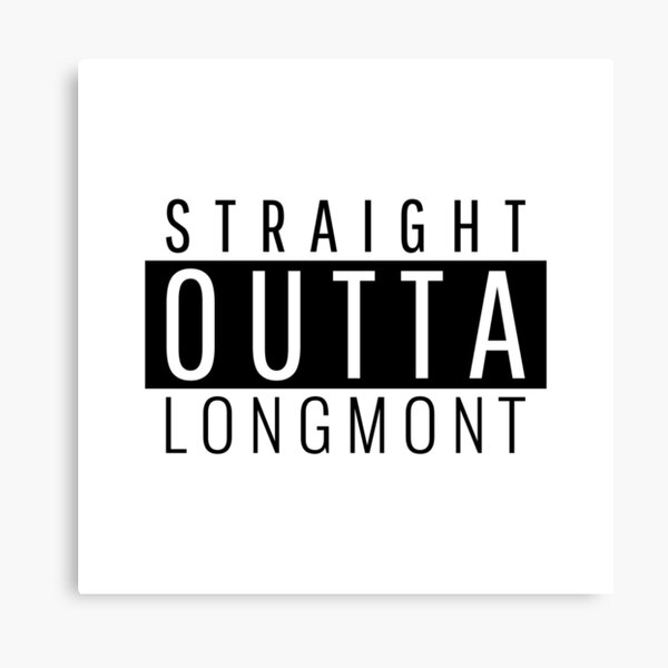 Straight Outta Longmont Colorado Canvas Print