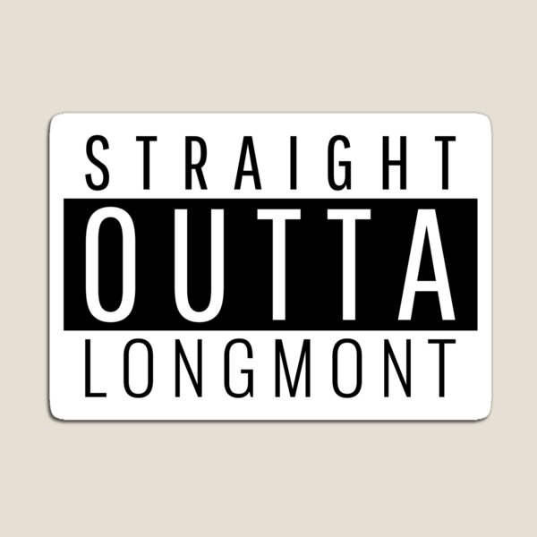Straight Outta Longmont Colorado  Magnet