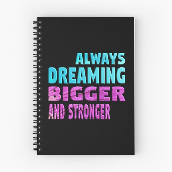 Item preview, ALWAYS DREAMING BIGGER AND STRONGER designed and sold by Ralek.