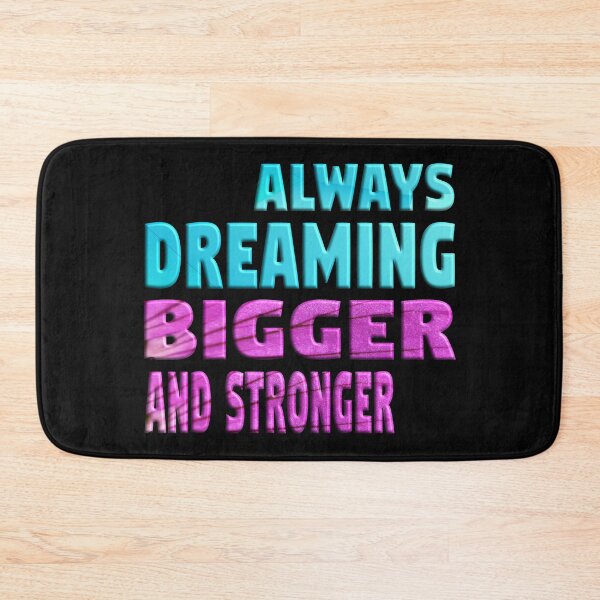 Item preview, ALWAYS DREAMING BIGGER AND STRONGER designed and sold by Ralek.