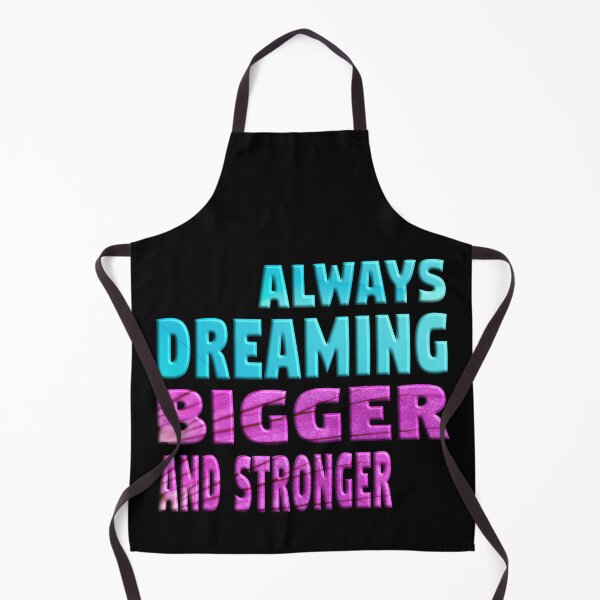 Item preview, ALWAYS DREAMING BIGGER AND STRONGER designed and sold by Ralek.