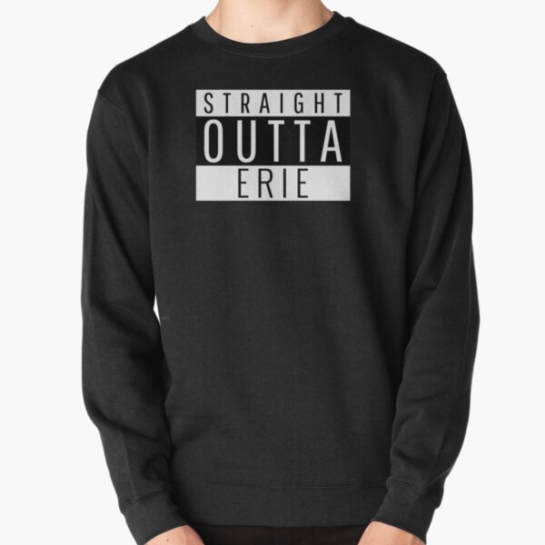 Straight Outta Erie Pennsylvania Pullover Sweatshirt
