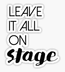Leave It All On Stage Sticker