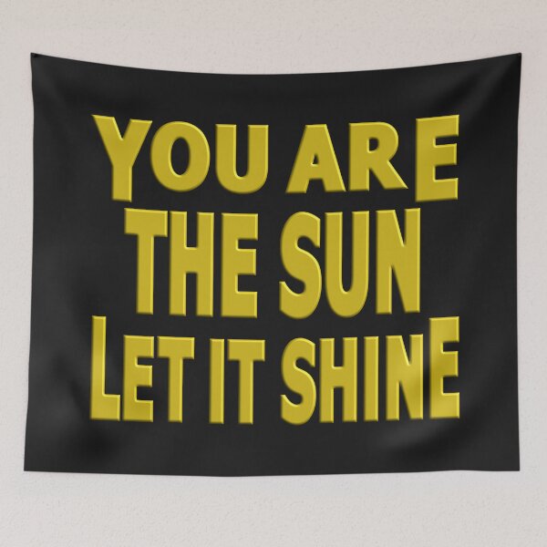 Item preview, YOU ARE THE SUN LET IT SHINE. designed and sold by Ralek.