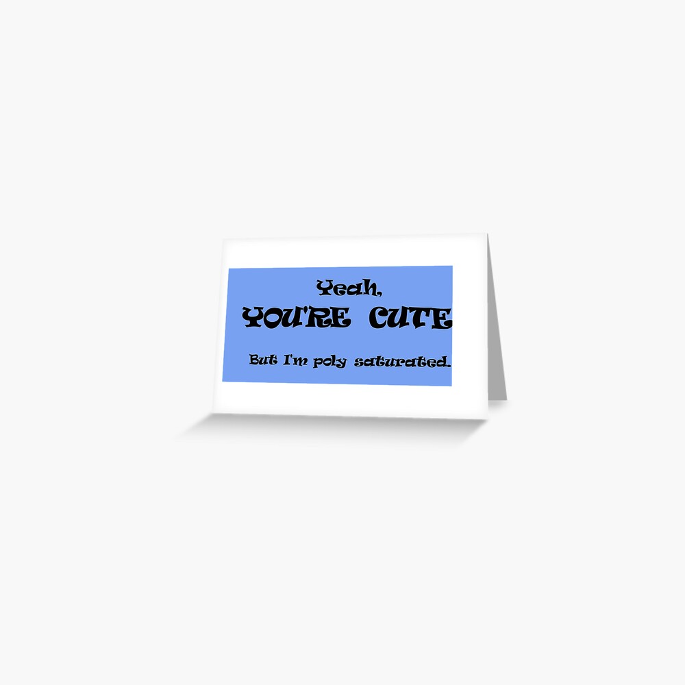 You're Cute, But I'm Poly Saturated Greeting Card