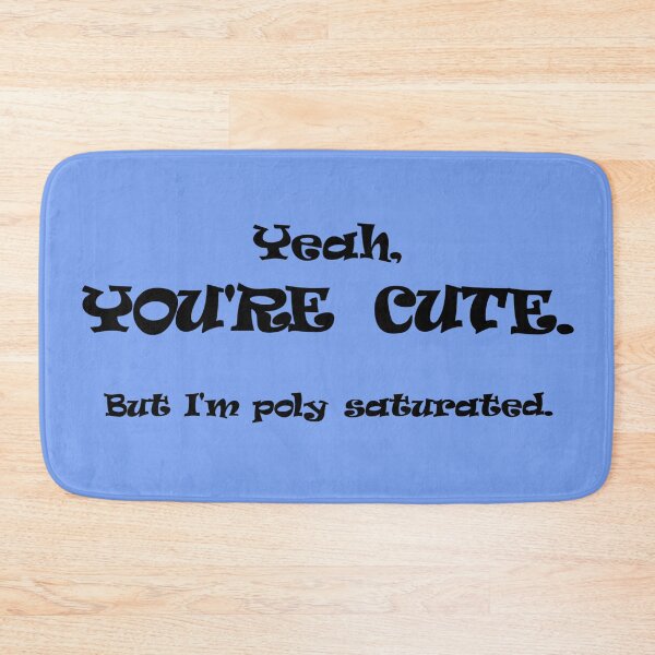 Item preview, You're Cute, But I'm Poly Saturated designed and sold by Quipplepunk.