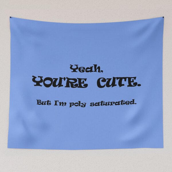 Item preview, You're Cute, But I'm Poly Saturated designed and sold by Quipplepunk.