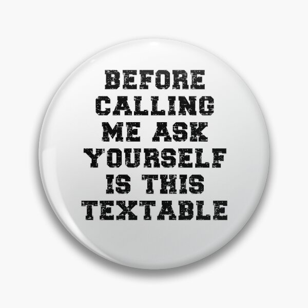 Item preview, Before Calling Me Ask Yourself Is This Textable? Funny Introvert Cell Phone Joke designed and sold by TheButtonCrew.