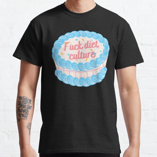 Fuck Diet Culture Classic T-Shirt