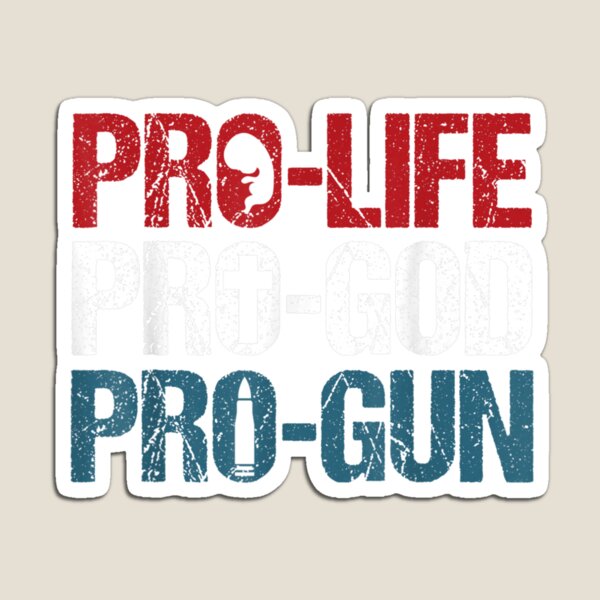 Pro-Life-Pro-God-Pro-Gun-Shirt-Usa-Patriot-Birthday-Gift Magnet