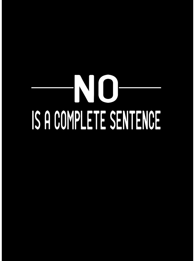 "No Is A Complete Sentence Quote Motivational" Poster by alisoukari8