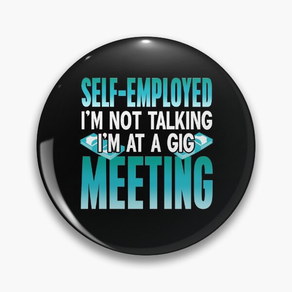 Item preview, Self-employed I'm in a Gig Meeting Freelancer designed and sold by NeXore.