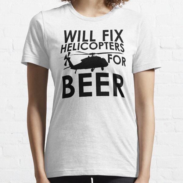 Will Fix Helicopters for Beer Essential T-Shirt
